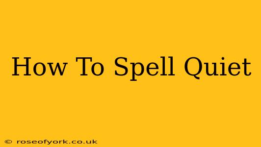 How To Spell Quiet