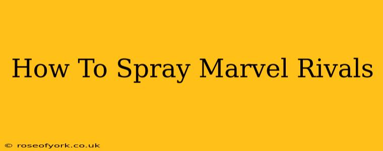 How To Spray Marvel Rivals