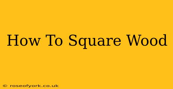 How To Square Wood