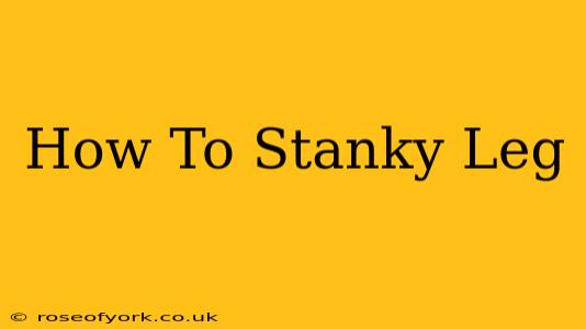 How To Stanky Leg