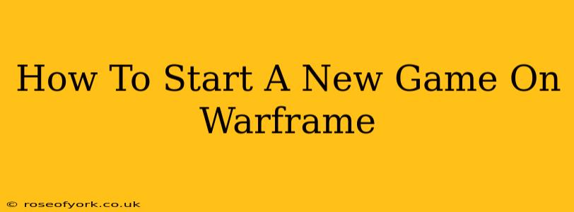 How To Start A New Game On Warframe