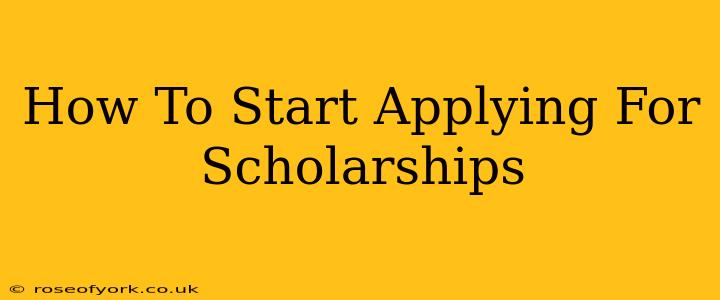 How To Start Applying For Scholarships