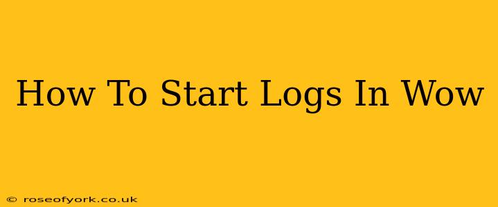 How To Start Logs In Wow