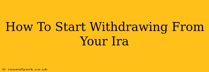 How To Start Withdrawing From Your Ira