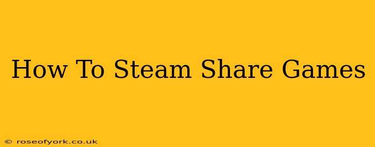 How To Steam Share Games