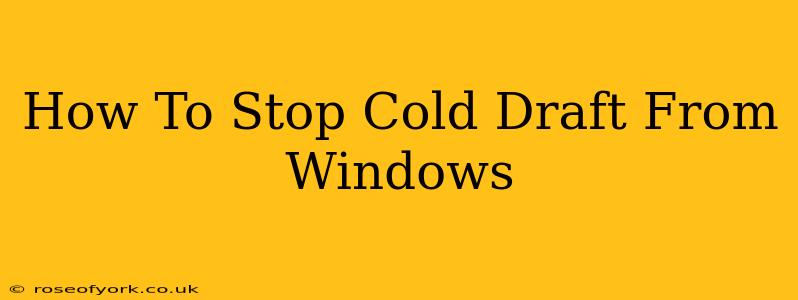 How To Stop Cold Draft From Windows