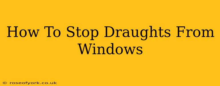 How To Stop Draughts From Windows