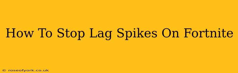 How To Stop Lag Spikes On Fortnite