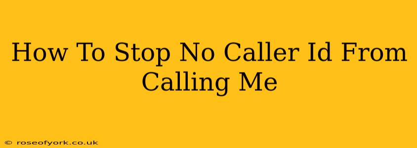 How To Stop No Caller Id From Calling Me