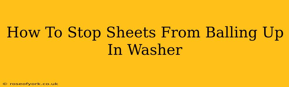 How To Stop Sheets From Balling Up In Washer