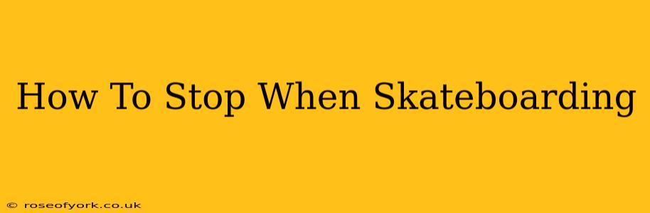 How To Stop When Skateboarding