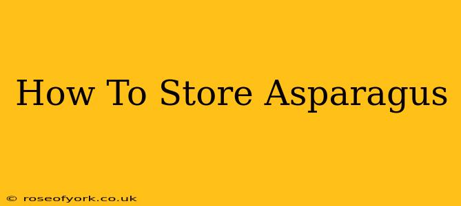 How To Store Asparagus