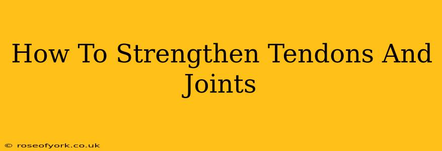 How To Strengthen Tendons And Joints