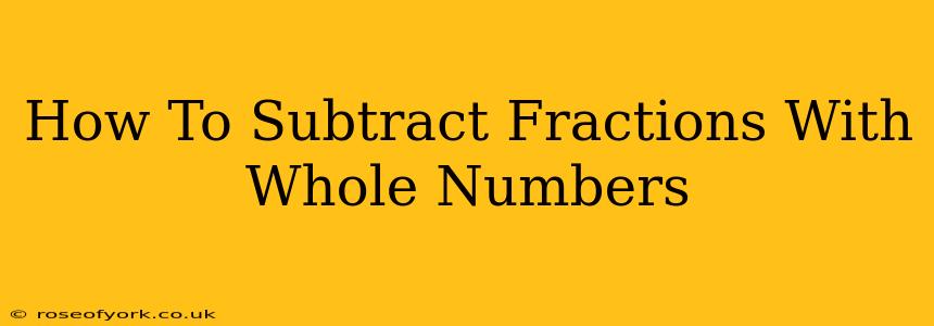 How To Subtract Fractions With Whole Numbers