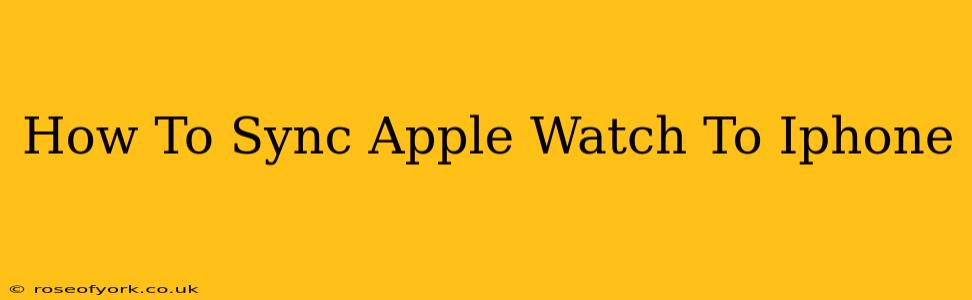 How To Sync Apple Watch To Iphone