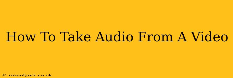 How To Take Audio From A Video