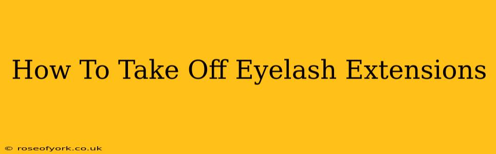 How To Take Off Eyelash Extensions