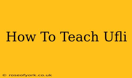 How To Teach Ufli