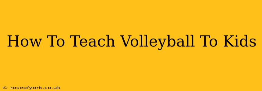 How To Teach Volleyball To Kids