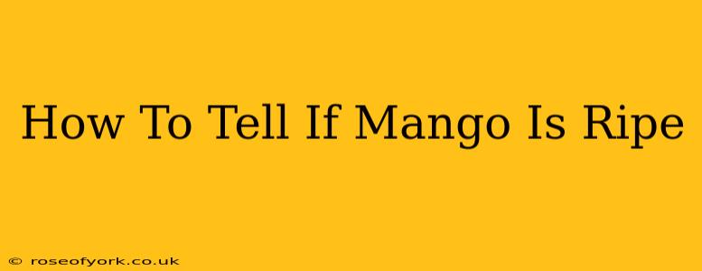 How To Tell If Mango Is Ripe