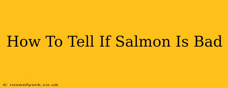 How To Tell If Salmon Is Bad