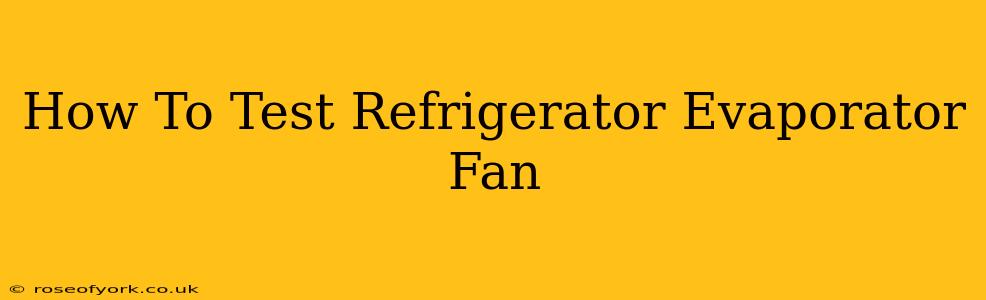 How To Test Refrigerator Evaporator Fan