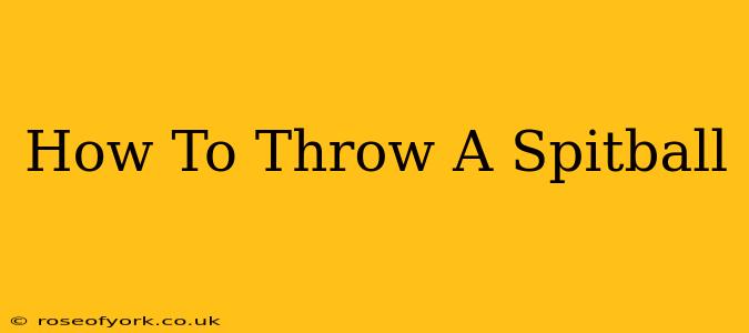 How To Throw A Spitball