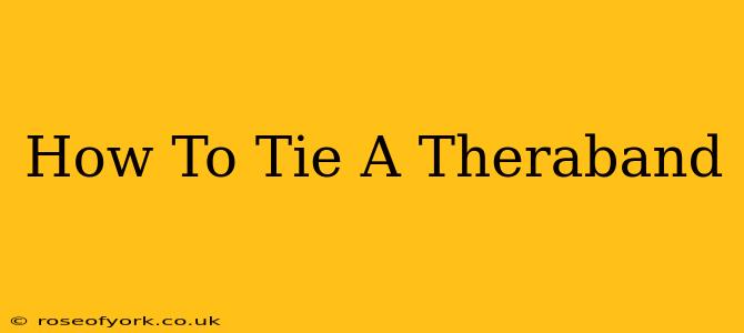 How To Tie A Theraband