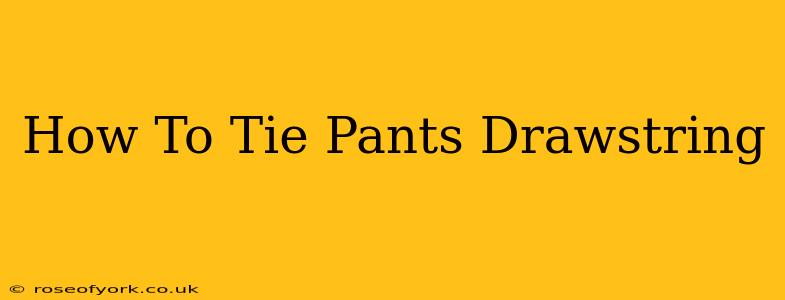 How To Tie Pants Drawstring