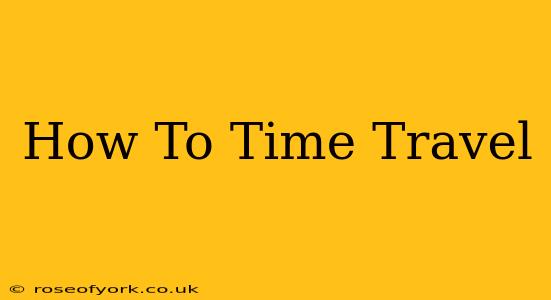 How To Time Travel