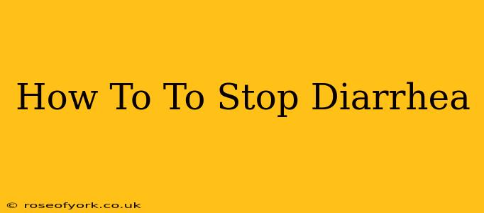 How To To Stop Diarrhea