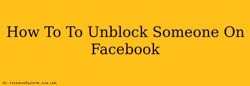 How To To Unblock Someone On Facebook