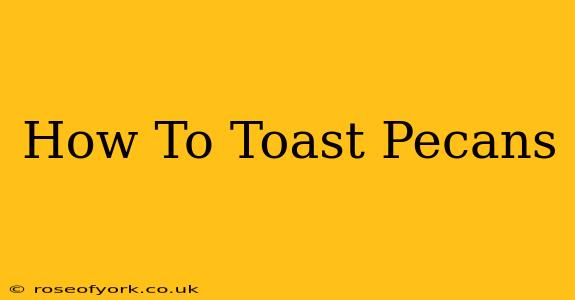 How To Toast Pecans