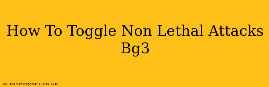 How To Toggle Non Lethal Attacks Bg3