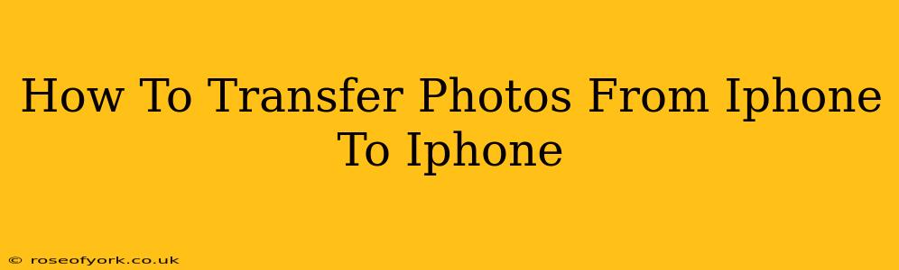 How To Transfer Photos From Iphone To Iphone