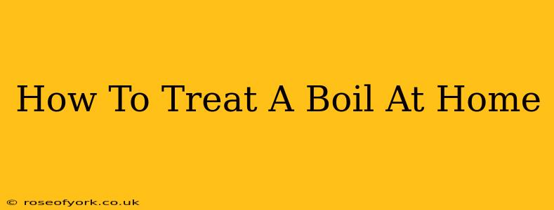 How To Treat A Boil At Home