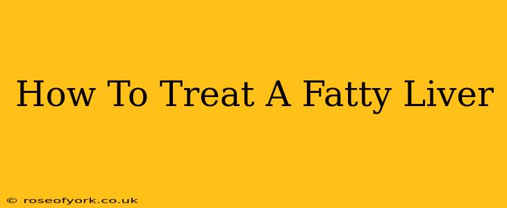 How To Treat A Fatty Liver