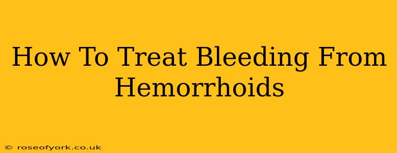 How To Treat Bleeding From Hemorrhoids