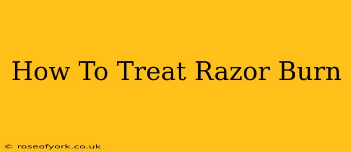 How To Treat Razor Burn