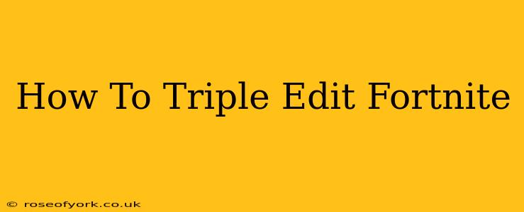 How To Triple Edit Fortnite