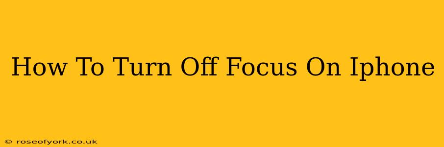 How To Turn Off Focus On Iphone