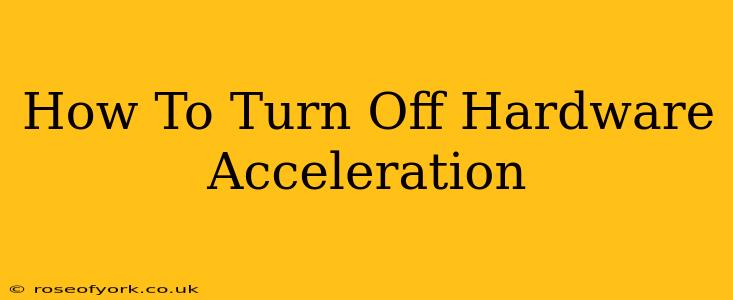 How To Turn Off Hardware Acceleration