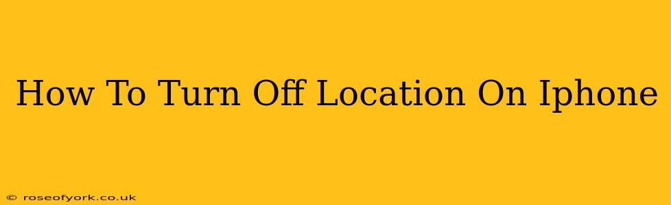 How To Turn Off Location On Iphone