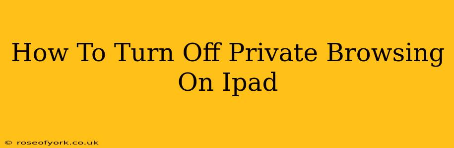 How To Turn Off Private Browsing On Ipad