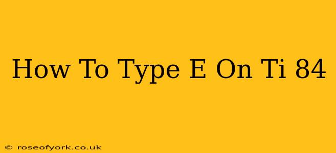 How To Type E On Ti 84