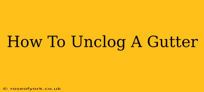 How To Unclog A Gutter