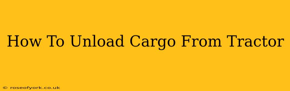 How To Unload Cargo From Tractor