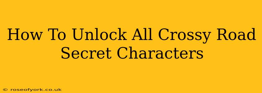 How To Unlock All Crossy Road Secret Characters