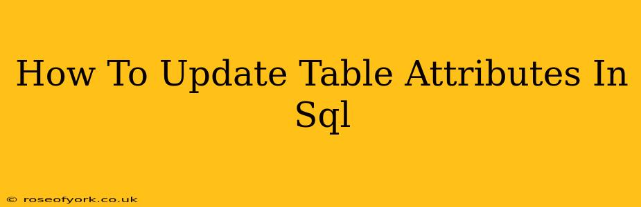 How To Update Table Attributes In Sql