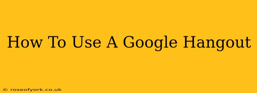 How To Use A Google Hangout